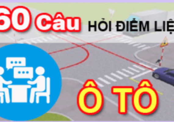 BỘ ĐỀ 60 CÂU HỎI ĐIỂM LIỆT THI BẰNG LÁI ÔTÔ B1-B-C1-C